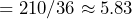 \begin{방정식*} =210/36\about5.83 \end{방정식*}