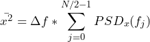 \begin{방정식*} \bar{x^2} = \Delta f * \sum_{j=0}^{N/2-1} PSD_{x}(f_{j}) \end{방정식*}