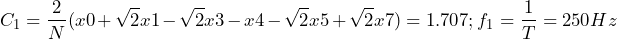 \begin{방정식*} C_{1}=\frac{2}{N}(x0+\sqrt{2}x1-\sqrt{2}x3-x4-\sqrt{2}x5+\sqrt{2}x7)=1.707; f_{1}=\frac{1}{T}=250Hz \end{방정식*}
