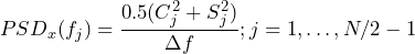 \begin{방정식*} PSD_{x}(f_{j}) = \frac {0.5(C_{j}^2 + S_{j}^2)}{\Delta f}; j=1, \dots, N/2-1 \end{방정식*}