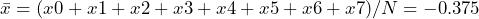 \begin{방정식*} \bar{x}=(x0 + x1 + x2 + x3 + x4 + x5 + x6 + x7)/N = -0.375 \end{방정식*}