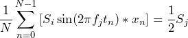 \begin{방정식*} \frac{1}{N} \sum_{n=0}^{N-1}{[S_{i}\sin(2 \pi f_{j} t_{n}) * x_{n}]} = \frac{1}{2}S_{j} \end{방정식*}