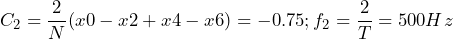 \begin{방정식*} C_{2}=\frac{2}{N}(x0-x2+x4-x6)=-0.75; f_{2}=\frac{2}{T}=500Hz \end{방정식*}