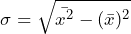 \begin{방정식*} \sigma = \sqrt{\bar{x^2} - (\bar{x})^2} \end{방정식*}