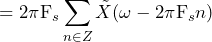 \begin{방정식*} =2\pi \text{F}_{s}\sum_{n\in Z}\tilde{X}(\omega-2\pi \text{F}_{s}n) \end{방정식*}