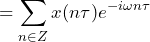 \begin{방정식*} =\sum_{n\in Z}x(n\tau)e^{-i\omega n\tau} \end{방정식*}