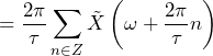 QuickLaTeX.com에 의해 렌더링됨 \begin{방정식*} =\frac{2\pi}{\tau}\sum_{n\in Z}\tilde{X}\left(\omega+\frac{2\pi}{\tau}n\right) \end{방정식*}