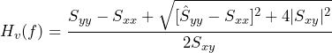 \begin{방정식*} H_{v}(f) = \frac{S_{yy}-S_{xx} + \sqrt{[\hat{S}_{yy}-S_{xx}]^2 + 4|S_{xy}|^2}}{2S_{xy}} \end{방정식*}