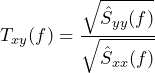 QuickLaTeX.com에서 렌더링 \begin{방정식*} T_{xy}(f) = \frac{\sqrt{\hat{S}_{yy}(f)}}{\sqrt{\hat{S}_{xx}(f)}} \end{방정식*}