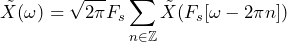 \begin{방정식*} \tilde{X}(\omega)=\sqrt{2\pi}F_{s}\sum_{n\in\mathbb{Z}}\tilde{X}(F_{s}[\omega-2\pi n]) \end{방정식*}