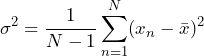 \begin{방정식*} \sigma^2=\frac{1}{N-1}\sum_{n=1}^{N}(x_{n}-\bar{x})^2 \end{방정식*}