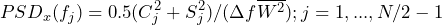 \begin{방정식*} PSD_{x}(f_{j})=0.5(C_{j}^2+S_{j}^2)/(\Delta{f}\overline{W^2}); j=1,...,N/2-1 \end{방정식*}