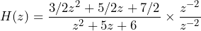 \begin{방정식*} H(z)=\frac{3/2z^2+5/2z+7/2}{z^2+5z+6}\times\frac{z^{-2}}{z^{-2}} \end{방정식*}